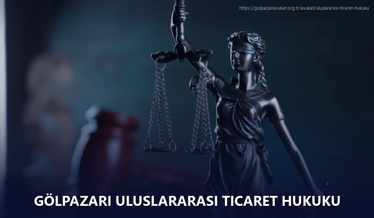 Gölpazari Uluslararası Ticaret Hukuku