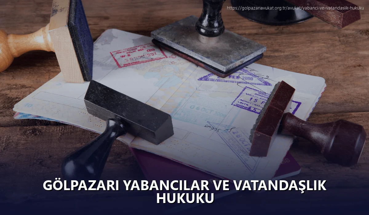 Gölpazari Yabancılar ve Vatandaşlık Hukuku